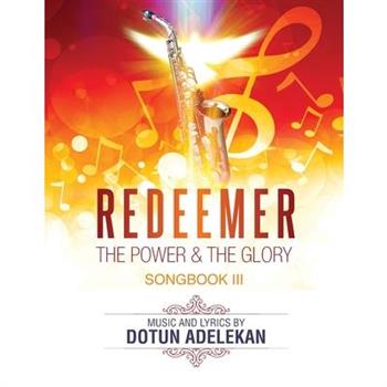 Redeemer the Power & the Glory Songbook 3