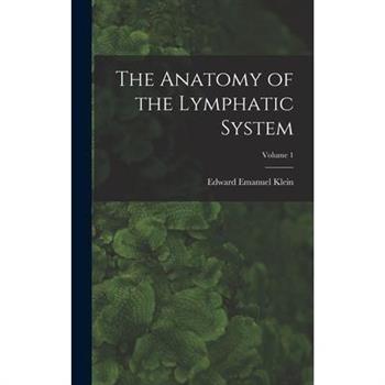 The Anatomy of the Lymphatic System; Volume 1