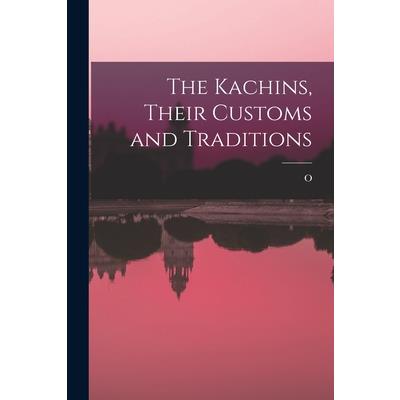 The Kachins, Their Customs and Traditions