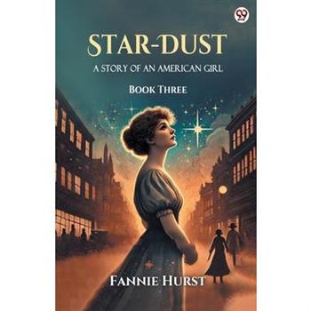 Star-Dust A Story Of An American Girl Book Three