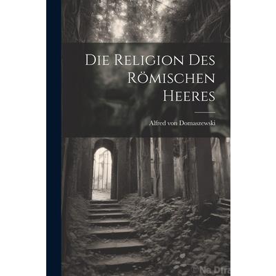 Die Religion des R繹mischen Heeres