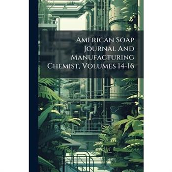 American Soap Journal And Manufacturing Chemist, Volumes 14-16