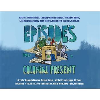 Episodes From a Colonial Present