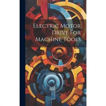 Electric Motor Drive For Machine Tools