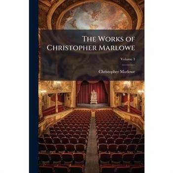 The Works of Christopher Marlowe