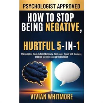 How to Stop Being Negative, Rude, and Hurtful 5-in-1