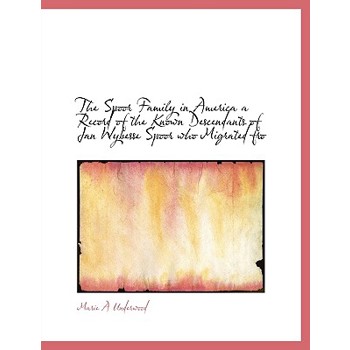 The Spoor Family in America a Record of the Known Descendants of Jan Wybesse Spoor