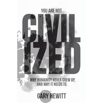 You Are Not Civilized