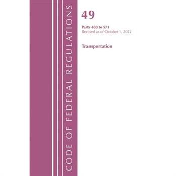 Code of Federal Regulations, Title 49 Transportation 400-571, Revised as of October 1, 2022