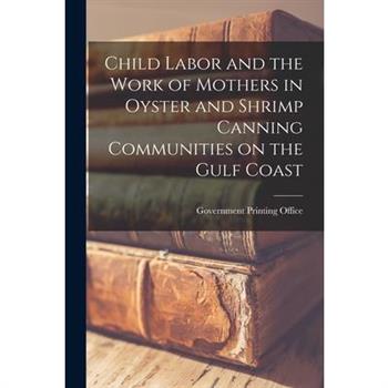 Child Labor and the Work of Mothers in Oyster and Shrimp Canning Communities on the Gulf Coast