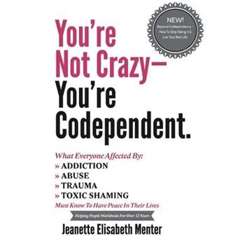 You're Not Crazy - You're Codependent.