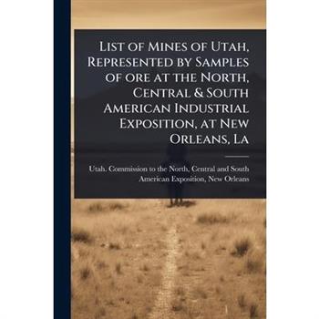 List of Mines of Utah, Represented by Samples of ore at the North, Central & South American Industrial Exposition, at New Orleans, La