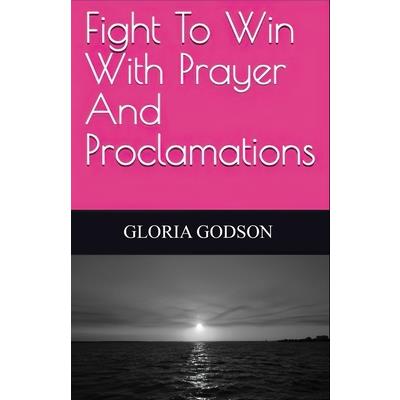 Fight To Win With Prayer And Proclamations