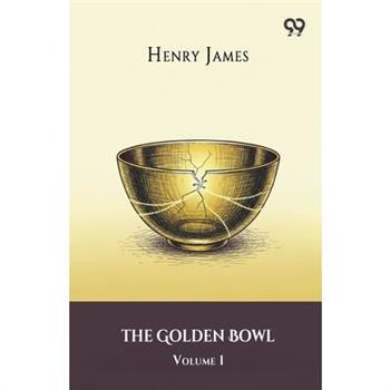 The Golden Bowl Volume 1