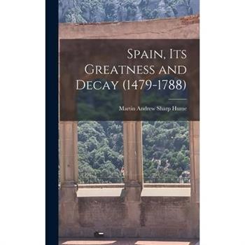 Spain, Its Greatness and Decay (1479-1788)