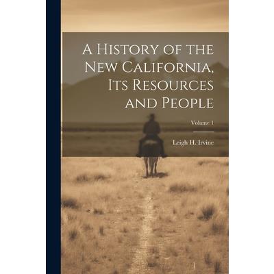 A History of the new California, its Resources and People; Volume 1
