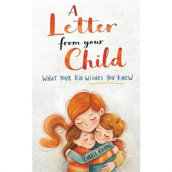 A Letter from Your Child What Your Kid Wishes You Knew About
