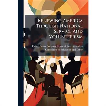 Renewing America Through National Service And Volunteerism