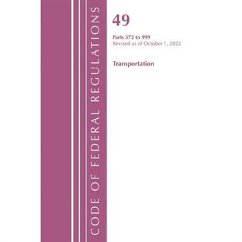 Code of Federal Regulations, Title 49 Transportation 572-999, Revised as of October 1, 2022