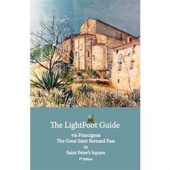 The LightFoot Guide to the via Francigena - Great Saint Bernard Pass to Saint Peter's Square, Rome - Edition 9