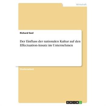 Der Einfluss der nationalen Kultur auf den Effectuation-Ansatz im Unternehmen