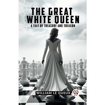 The Great White Queen A Tale Of Treasure And Treason