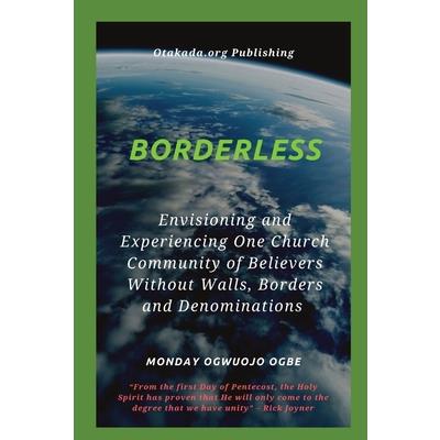 Borderless Envisioning and Experiencing One Church Community of Believers Without Walls, Borders