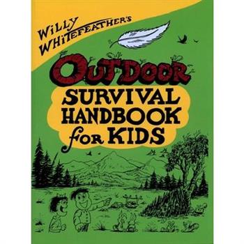 Willy Whitefeather's Outdoor Survival Handbook for Kids