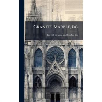 Granite, Marble, &c