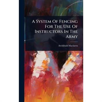 A System Of Fencing For The Use Of Instructors In The Army