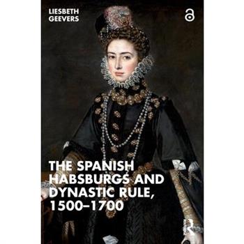 The Spanish Habsburgs and Dynastic Rule, 1500-1700