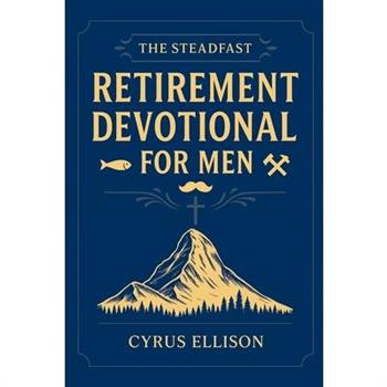 The Steadfast Retirement Devotional for Men