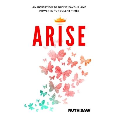 Arise - An invitation to Divine Favour and Power in Turbulent Times