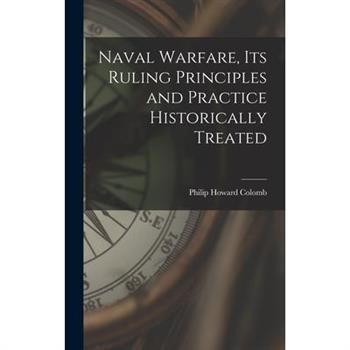 Naval Warfare, Its Ruling Principles and Practice Historically Treated