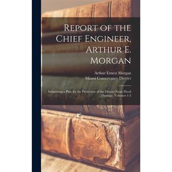 Report of the Chief Engineer, Arthur E. Morgan