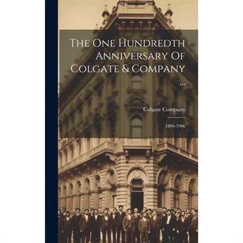 The One Hundredth Anniversary Of Colgate & Company ...