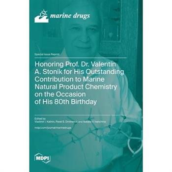 Honoring Prof. Dr. Valentin A. Stonik for His Outstanding Contribution to Marine Natural Product Chemistry on the Occasion of His 80th Birthday