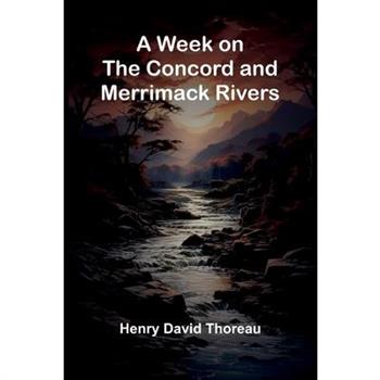 A Week On The Concord And Merrimack Rivers