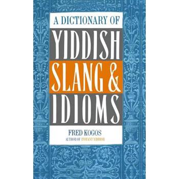 A Dictionary Of Yiddish Slang & Idioms
