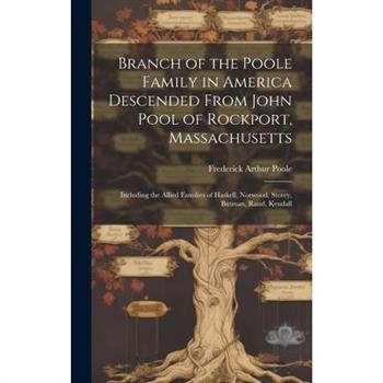 Branch of the Poole Family in America Descended From John Pool of Rockport, Massachusetts