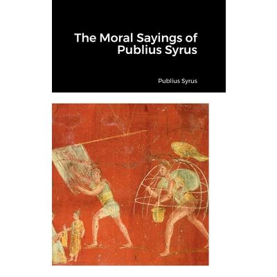 The Moral Sayings of Publius Syrus