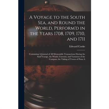 A Voyage to the South Sea, and Round the World, Perform'd in the Years 1708, 1709, 1710, and 1711