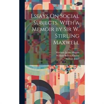Essays On Social Subjects. With a Memoir by Sir W. Stirling Maxwell
