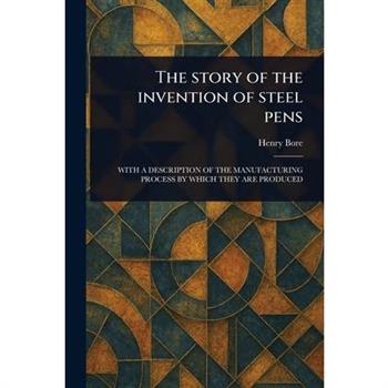 The Story of the Invention of Steel Pens