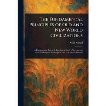 The Fundamental Principles of Old and New World Civilizations
