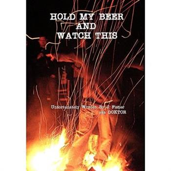 Hold My Beer and Watch This (Hardcover)