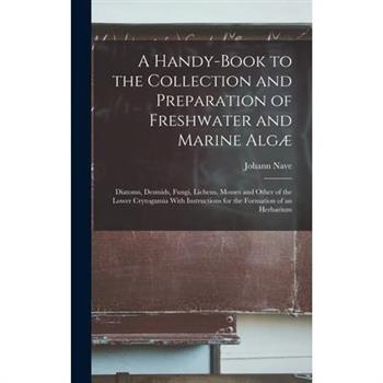A Handy-Book to the Collection and Preparation of Freshwater and Marine Alg疆