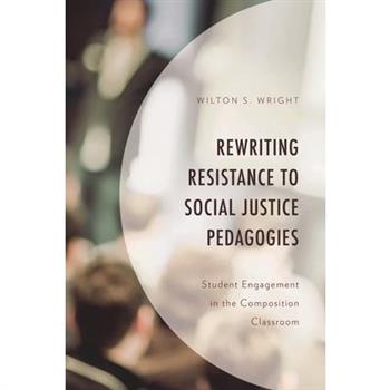 Rewriting Resistance to Social Justice Pedagogies