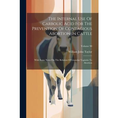 The Internal Use Of Carbolic Acid For The Prevention Of Contagious Abortion In Cattle