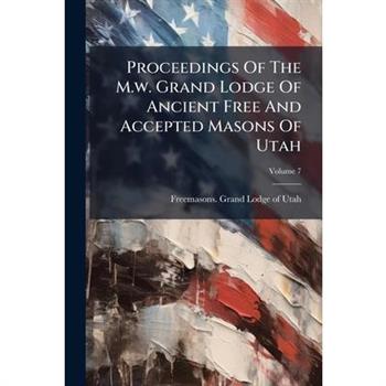 Proceedings Of The M.w. Grand Lodge Of Ancient Free And Accepted Masons Of Utah